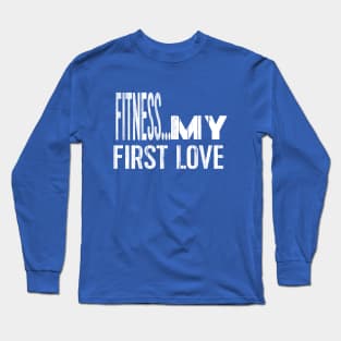 FITNESS, MY FIRST LOVE Long Sleeve T-Shirt